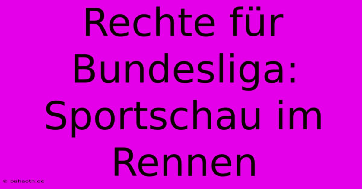 Rechte Für Bundesliga: Sportschau Im Rennen