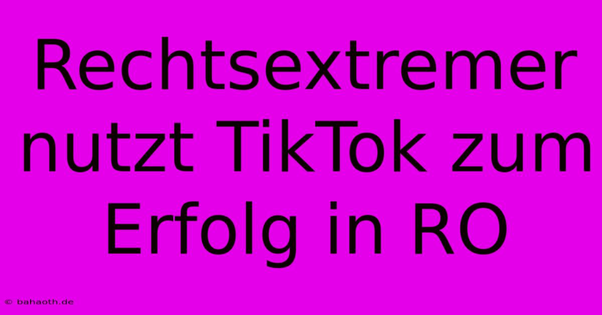 Rechtsextremer Nutzt TikTok Zum Erfolg In RO