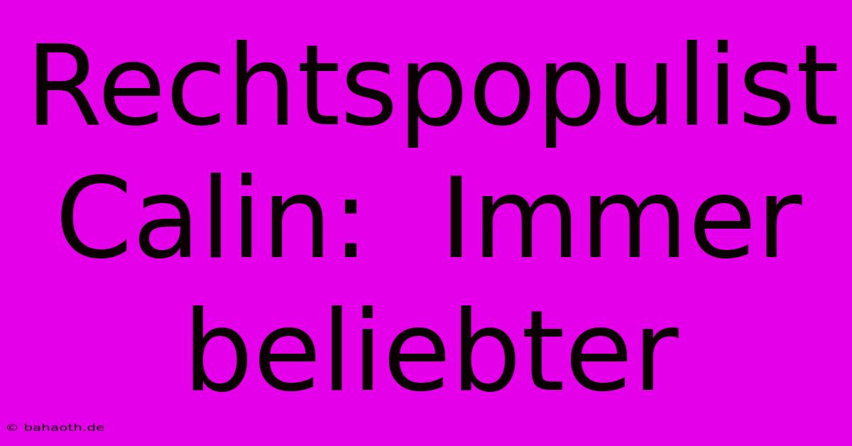 Rechtspopulist Calin:  Immer Beliebter