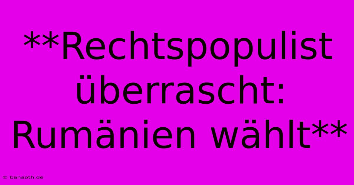 **Rechtspopulist Überrascht: Rumänien Wählt**