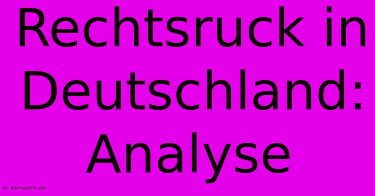 Rechtsruck In Deutschland: Analyse