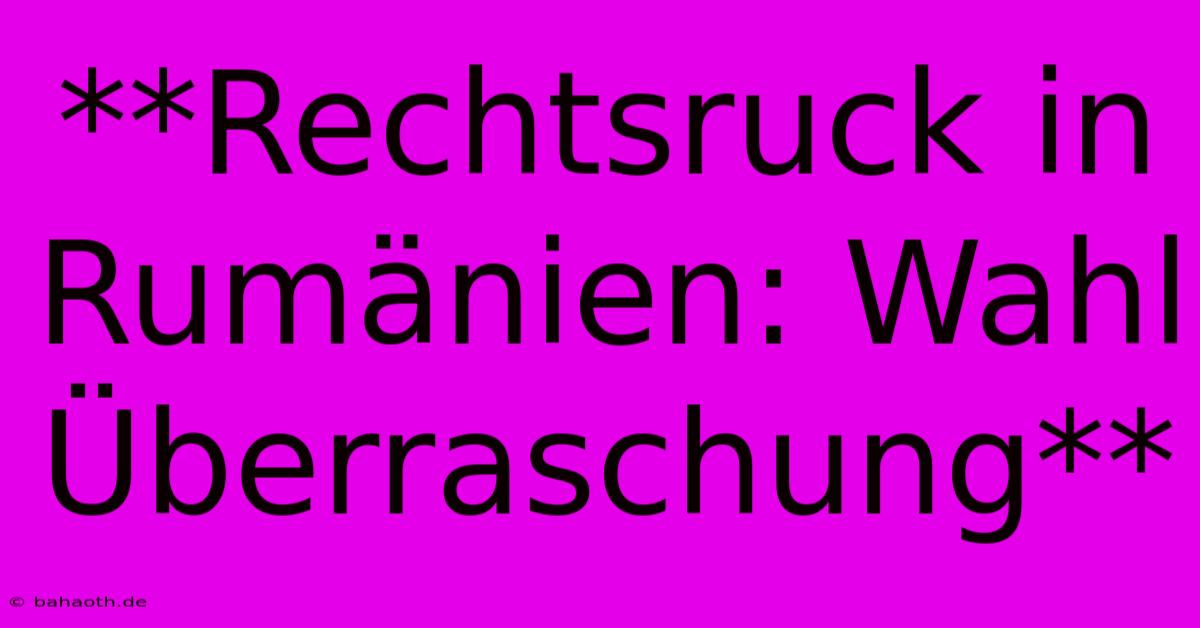 **Rechtsruck In Rumänien: Wahl Überraschung**