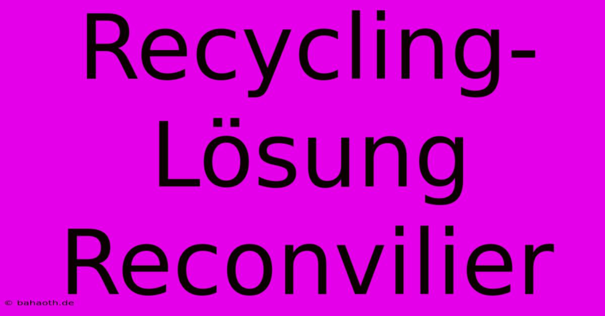 Recycling-Lösung Reconvilier