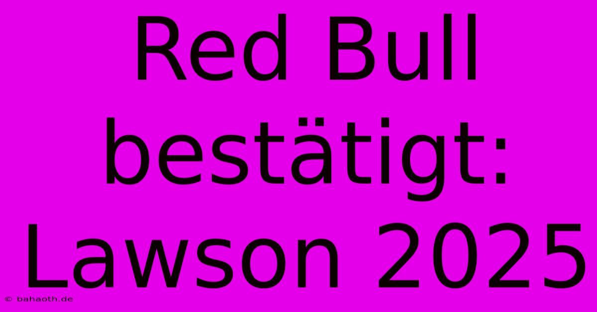 Red Bull Bestätigt: Lawson 2025