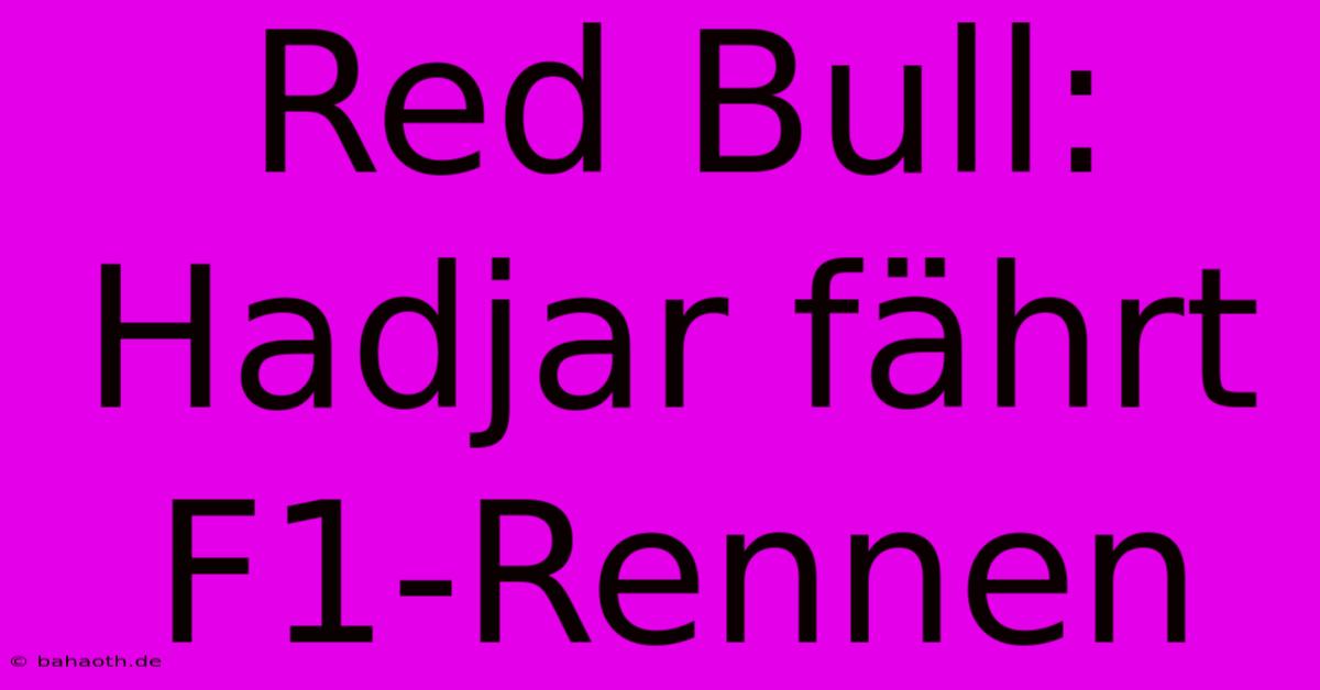 Red Bull: Hadjar Fährt F1-Rennen