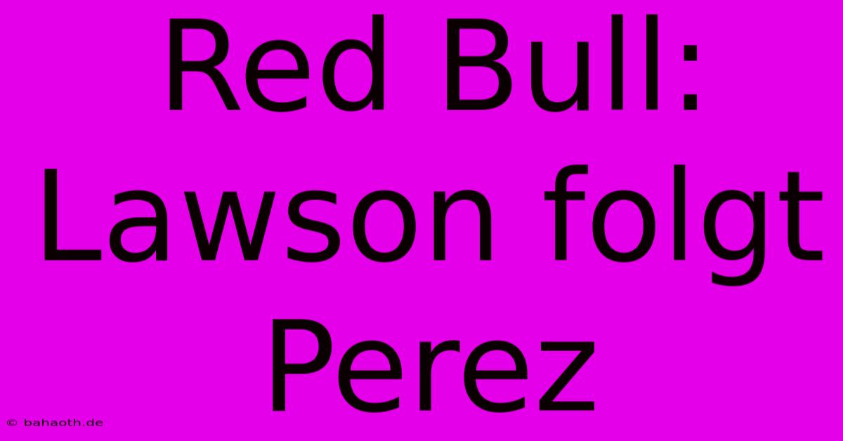 Red Bull: Lawson Folgt Perez