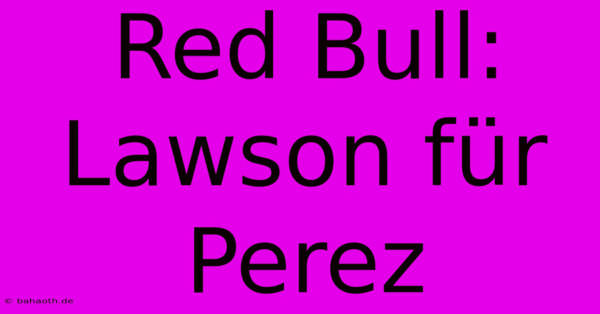 Red Bull: Lawson Für Perez