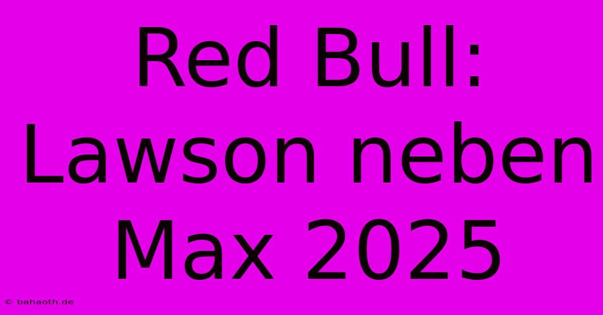 Red Bull: Lawson Neben Max 2025