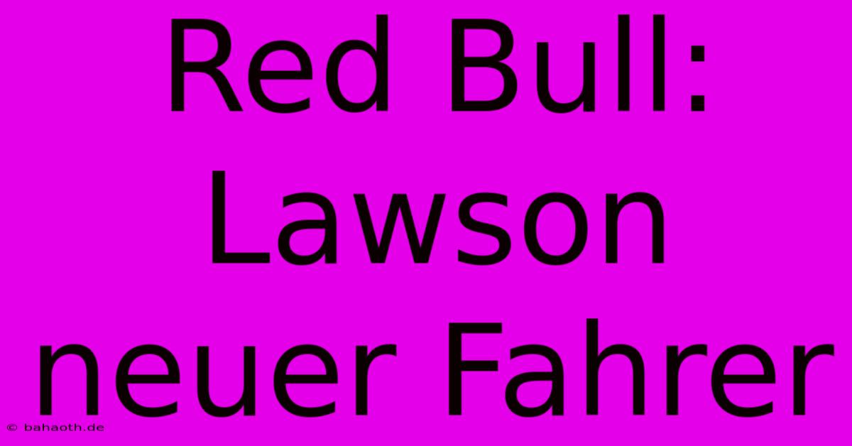 Red Bull: Lawson Neuer Fahrer