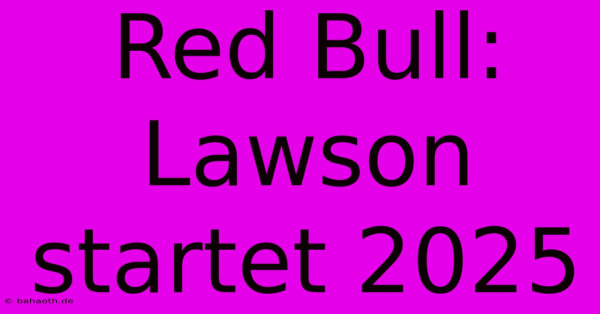 Red Bull: Lawson Startet 2025