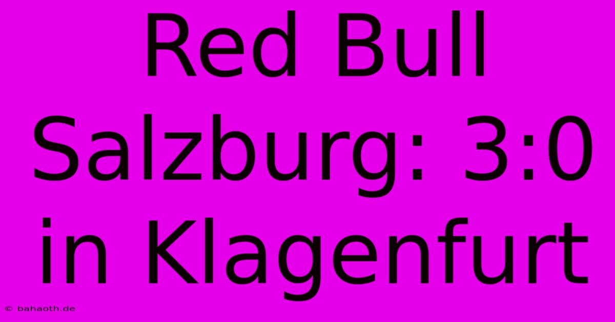 Red Bull Salzburg: 3:0 In Klagenfurt