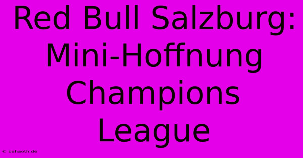 Red Bull Salzburg: Mini-Hoffnung Champions League