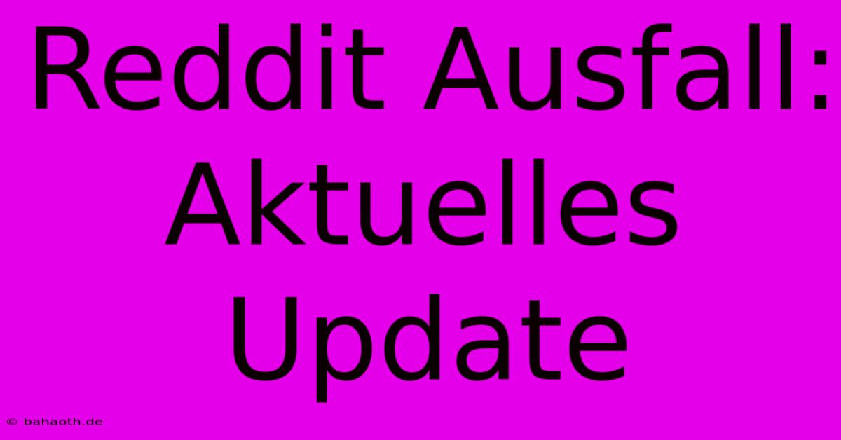 Reddit Ausfall: Aktuelles Update