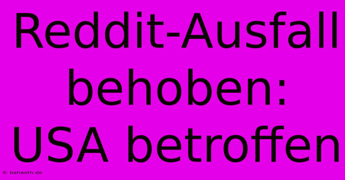 Reddit-Ausfall Behoben: USA Betroffen