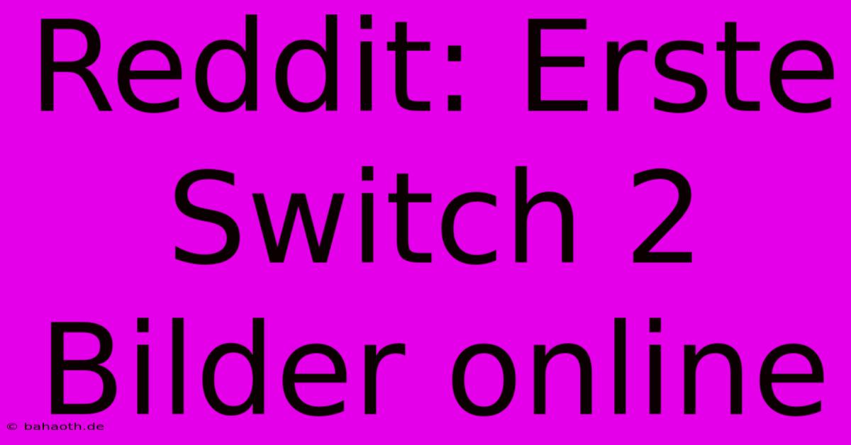 Reddit: Erste Switch 2 Bilder Online