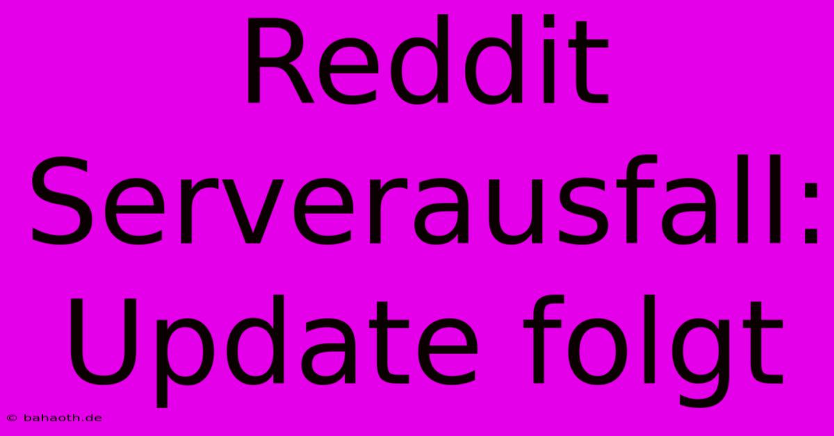 Reddit Serverausfall: Update Folgt