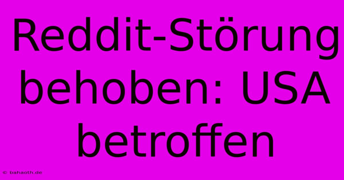 Reddit-Störung Behoben: USA Betroffen