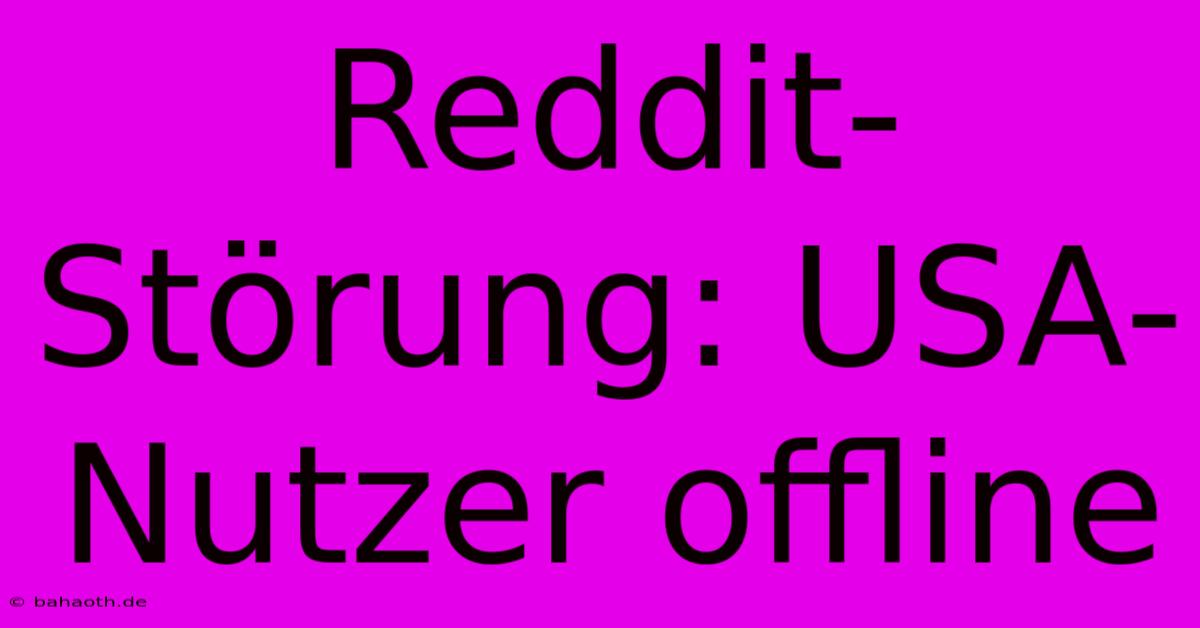 Reddit-Störung: USA-Nutzer Offline