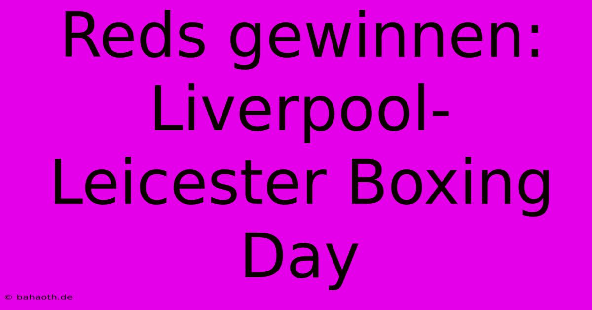 Reds Gewinnen: Liverpool-Leicester Boxing Day