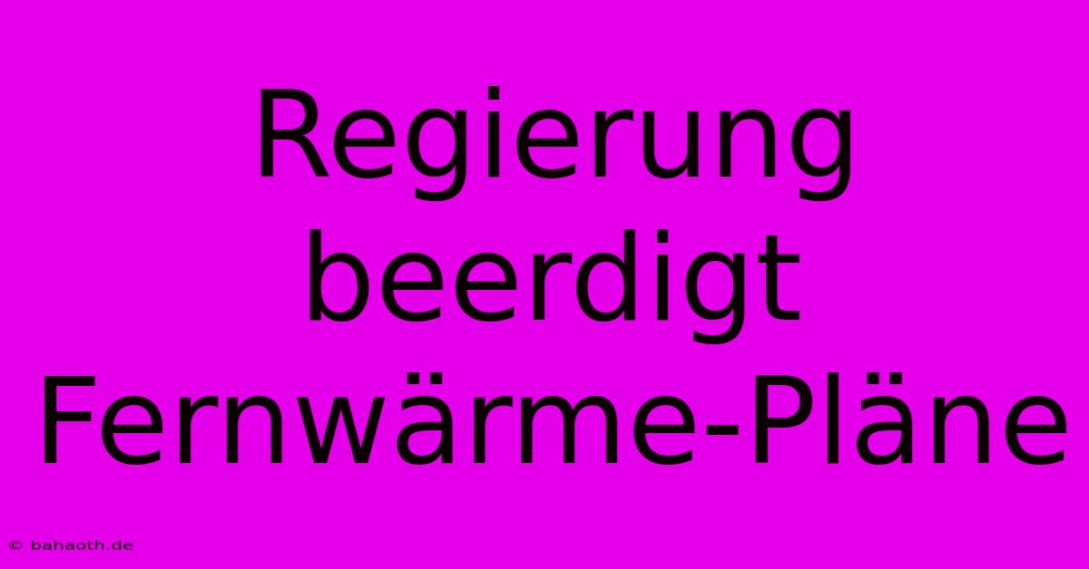 Regierung Beerdigt Fernwärme-Pläne