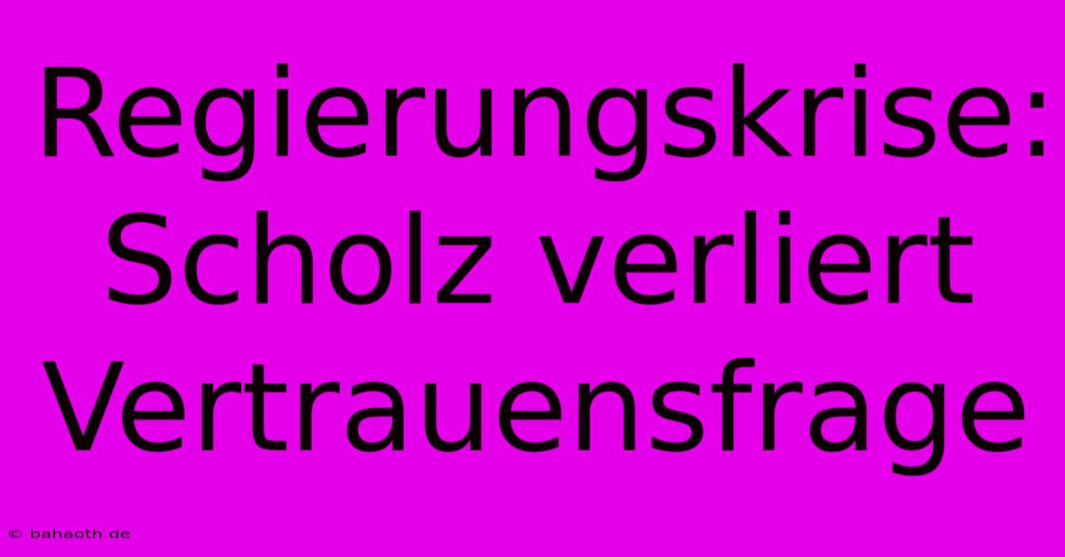 Regierungskrise: Scholz Verliert Vertrauensfrage