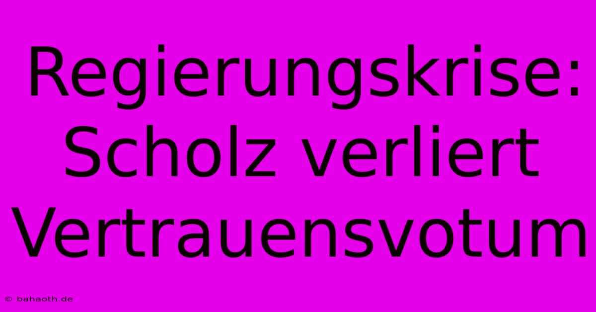 Regierungskrise: Scholz Verliert Vertrauensvotum