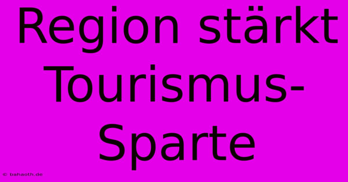 Region Stärkt Tourismus-Sparte