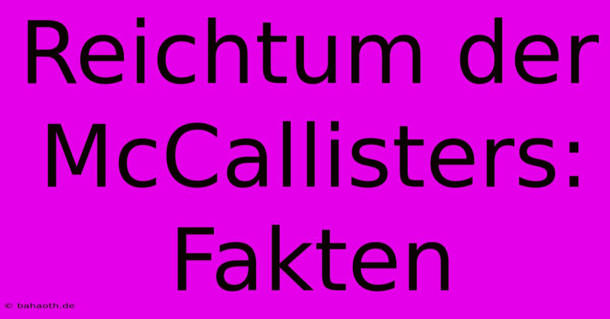 Reichtum Der McCallisters: Fakten