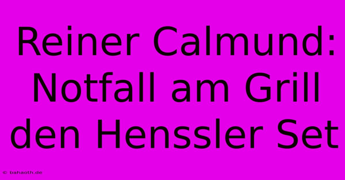 Reiner Calmund: Notfall Am Grill Den Henssler Set