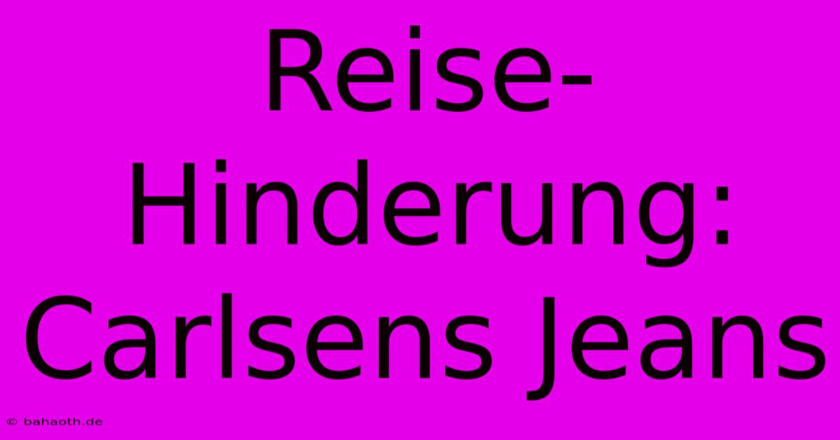 Reise-Hinderung: Carlsens Jeans