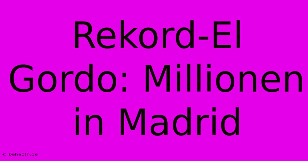 Rekord-El Gordo: Millionen In Madrid