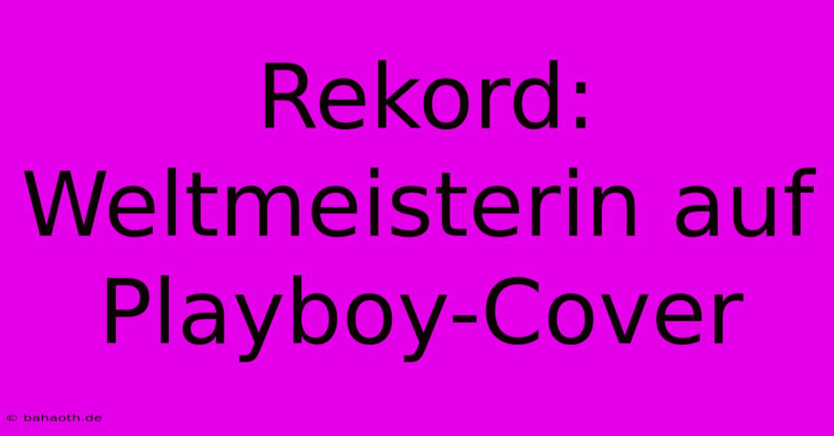 Rekord: Weltmeisterin Auf Playboy-Cover