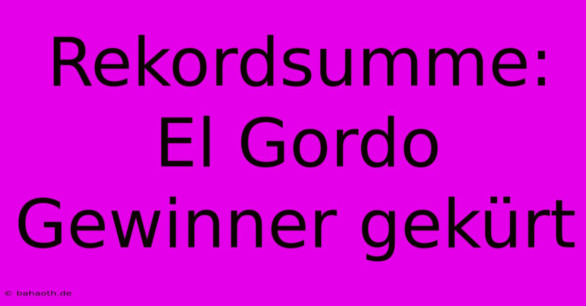 Rekordsumme: El Gordo Gewinner Gekürt