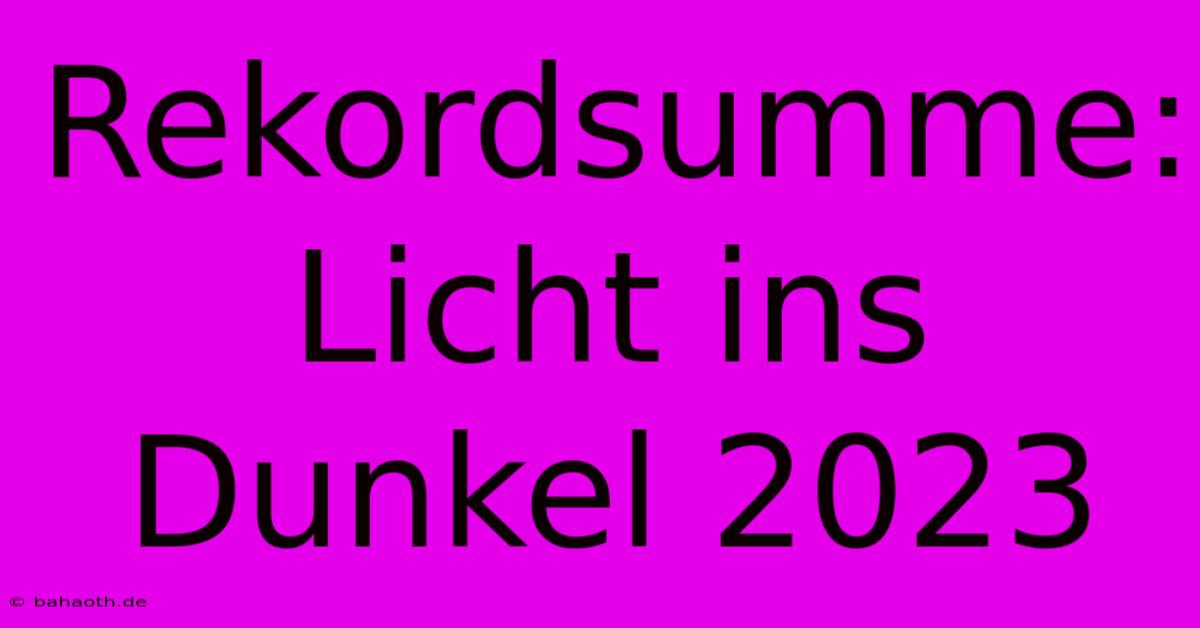 Rekordsumme: Licht Ins Dunkel 2023