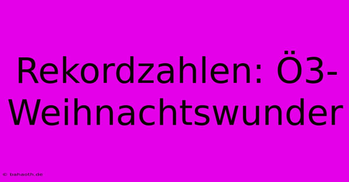 Rekordzahlen: Ö3-Weihnachtswunder