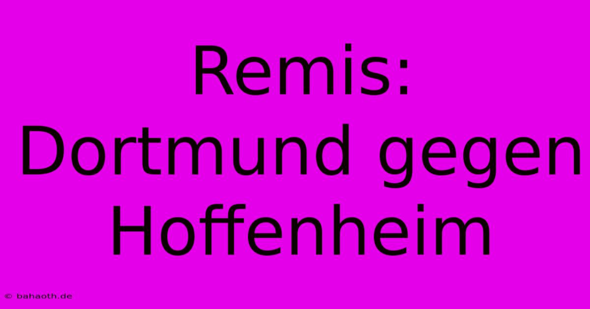 Remis: Dortmund Gegen Hoffenheim