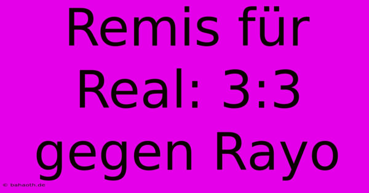 Remis Für Real: 3:3 Gegen Rayo