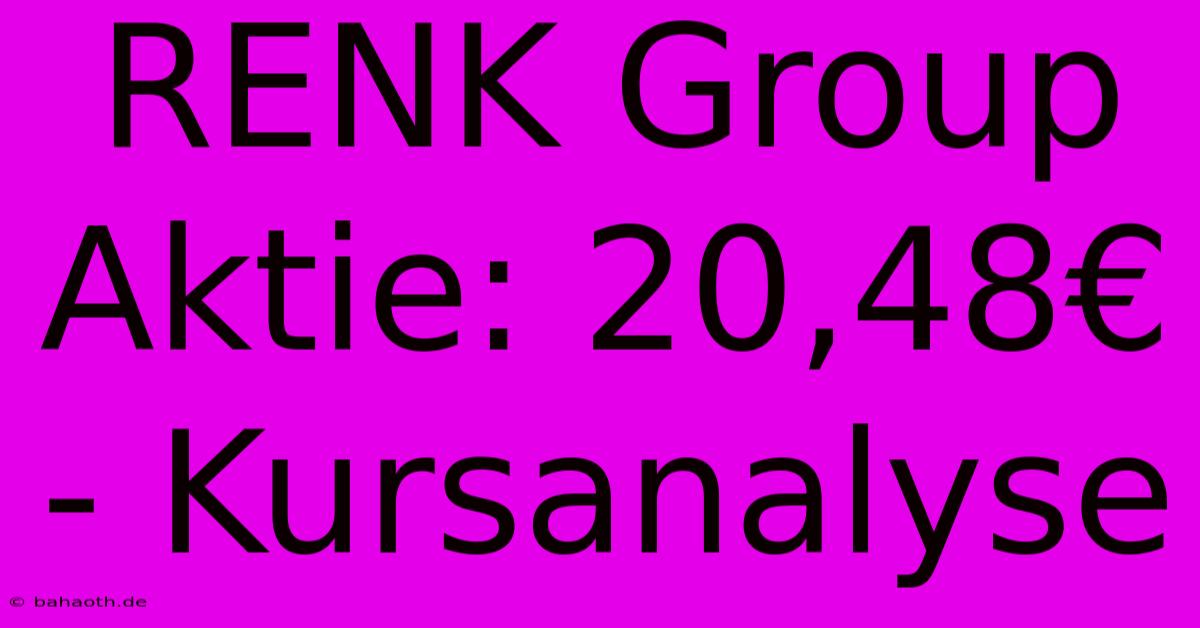 RENK Group Aktie: 20,48€ - Kursanalyse