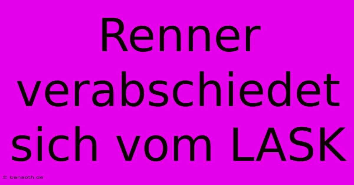 Renner Verabschiedet Sich Vom LASK