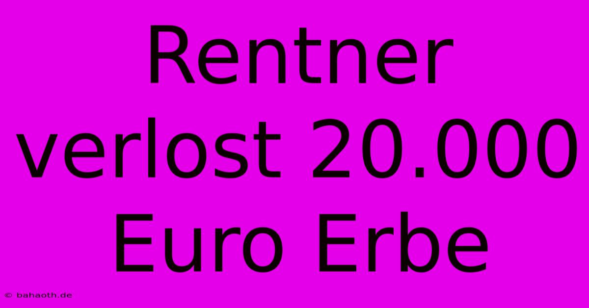 Rentner Verlost 20.000 Euro Erbe