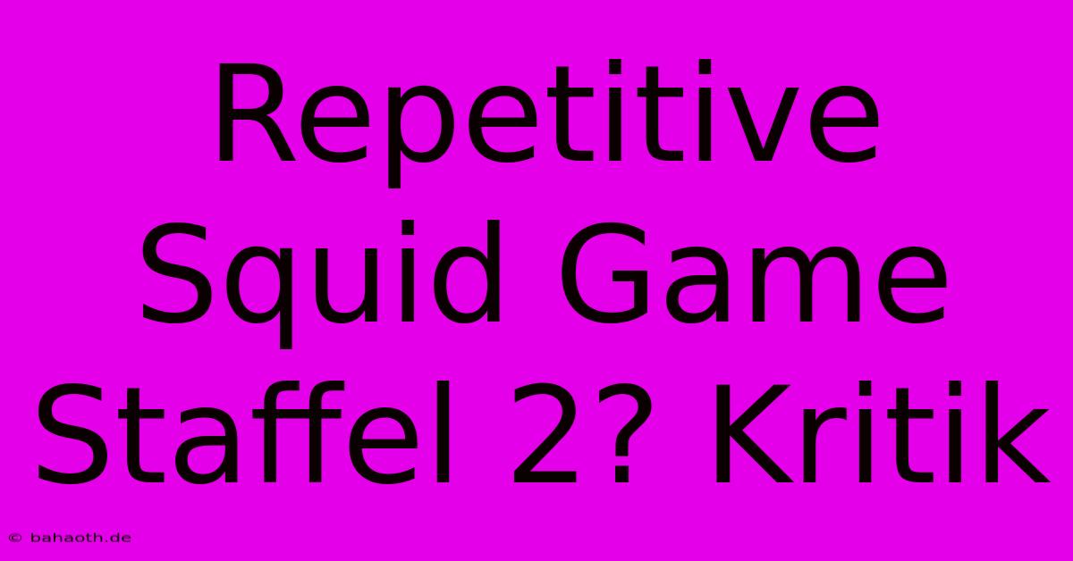 Repetitive Squid Game Staffel 2? Kritik