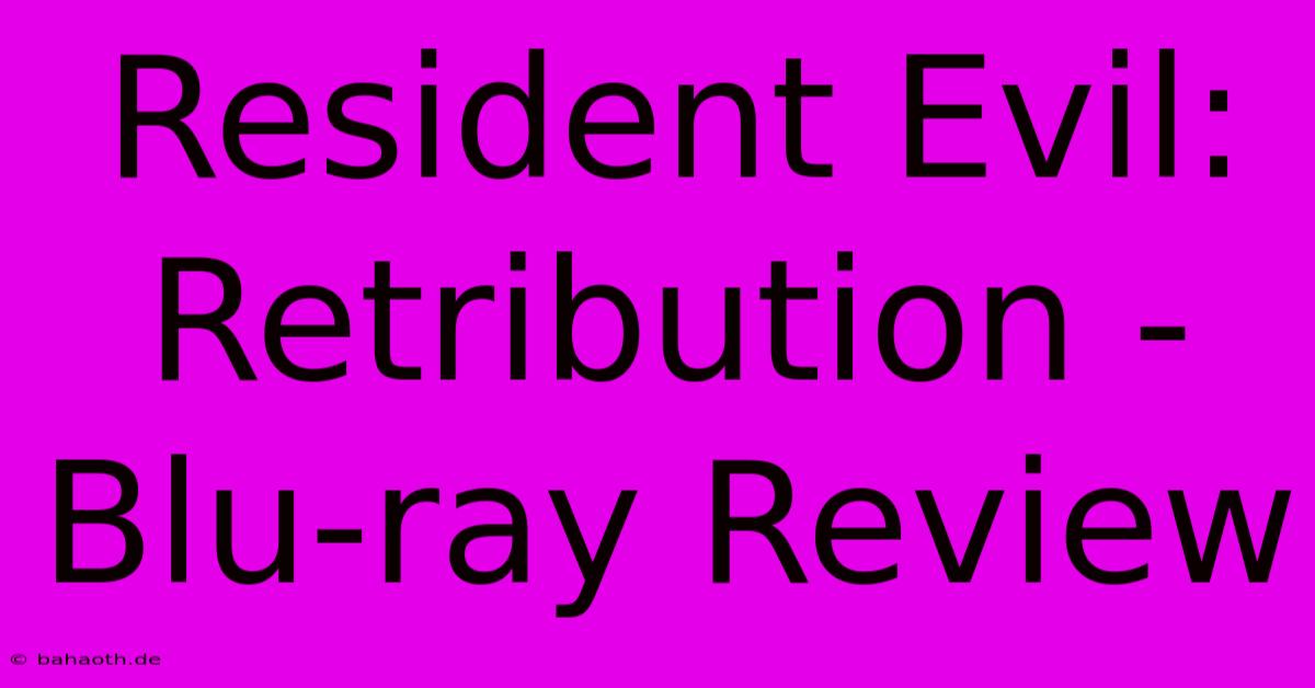 Resident Evil: Retribution -  Blu-ray Review