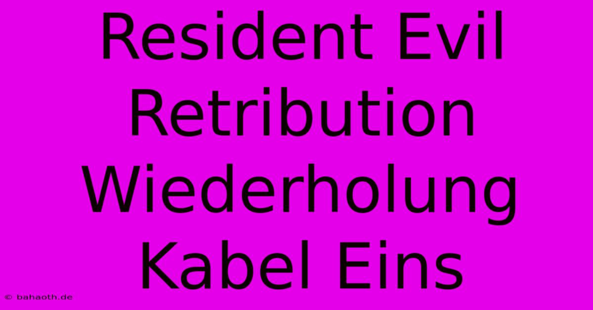 Resident Evil Retribution Wiederholung Kabel Eins