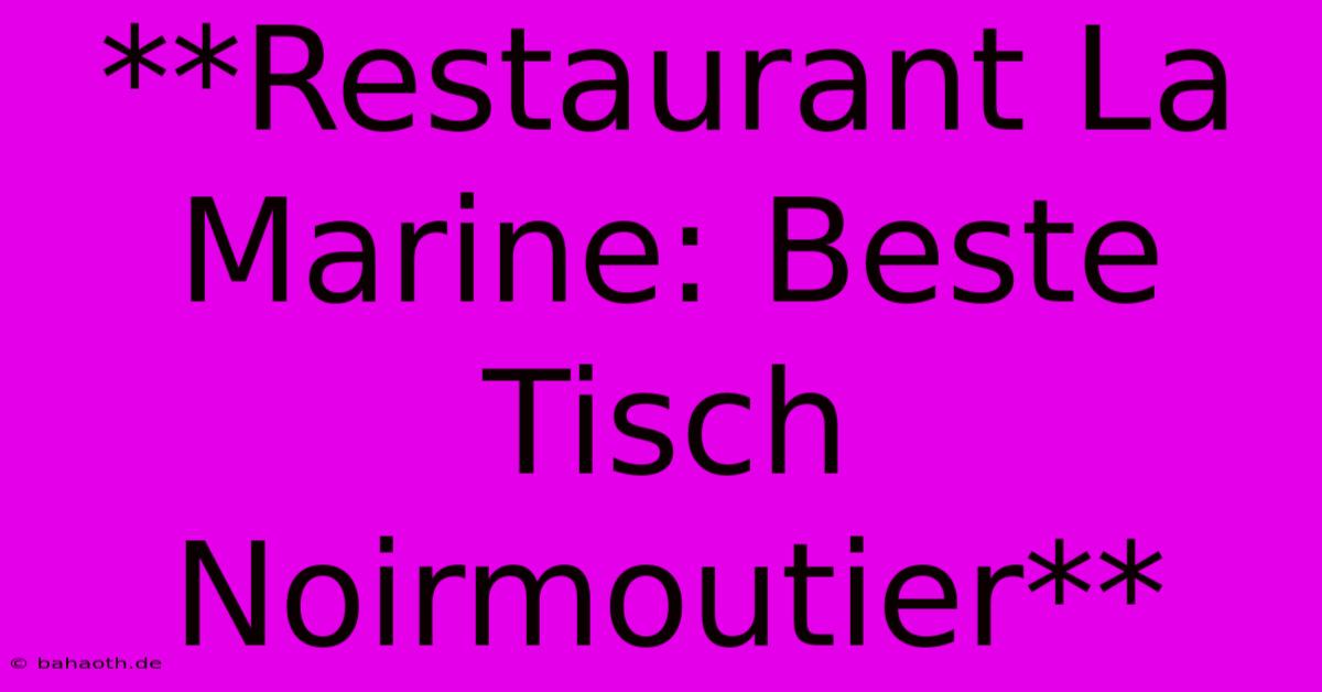 **Restaurant La Marine: Beste Tisch Noirmoutier**