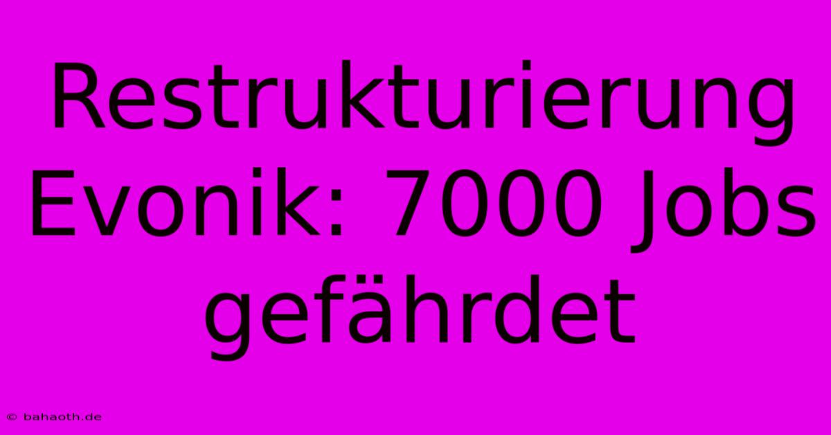 Restrukturierung Evonik: 7000 Jobs Gefährdet