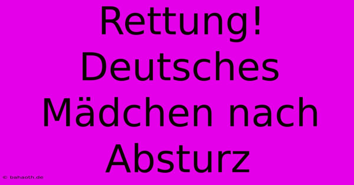 Rettung! Deutsches Mädchen Nach Absturz