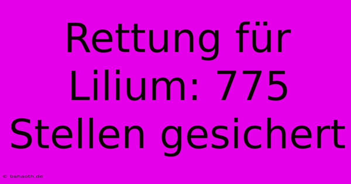 Rettung Für Lilium: 775 Stellen Gesichert