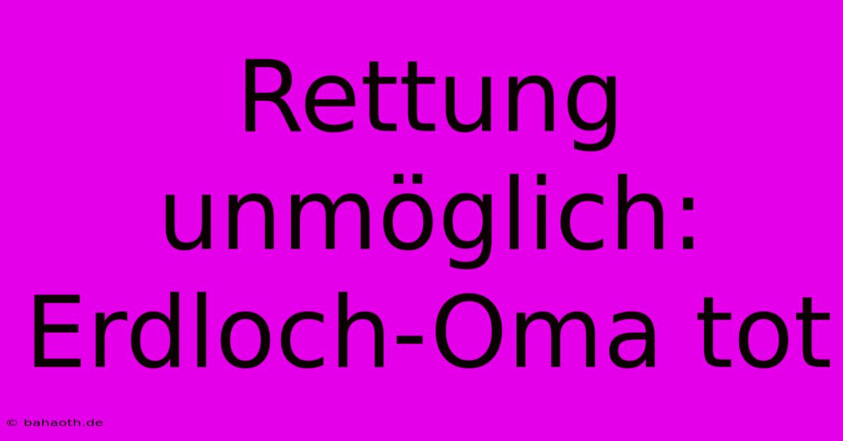 Rettung Unmöglich: Erdloch-Oma Tot