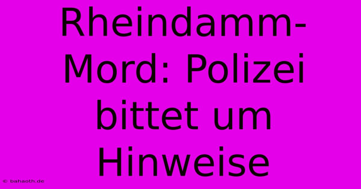 Rheindamm-Mord: Polizei Bittet Um Hinweise