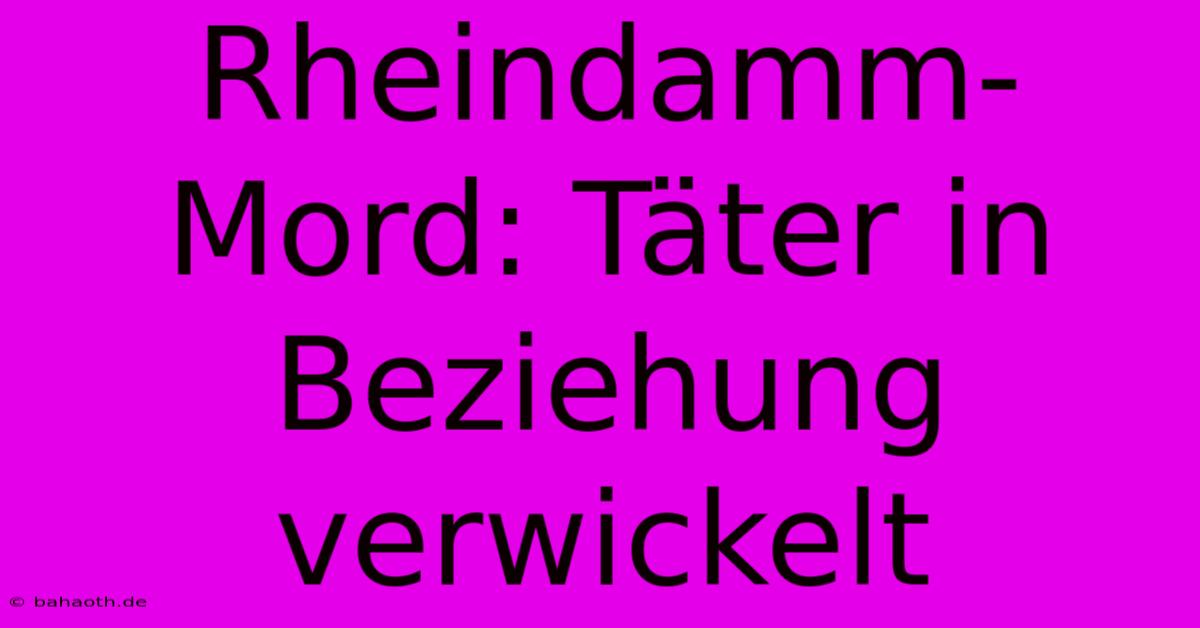 Rheindamm-Mord: Täter In Beziehung Verwickelt